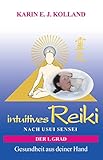 intuitives Reiki nach Usui Sensei der 1. Grad: Gesundheit aus deiner Hand